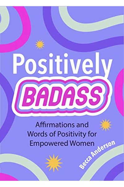 Ingram Positively Badass Affirmations And Words Of Positivity For Empowered Women