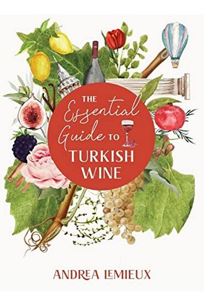 Ingram The Essential Guide To Turkish Wine An Exploration Of One Of The Oldest And Most Unexpected Wine Co