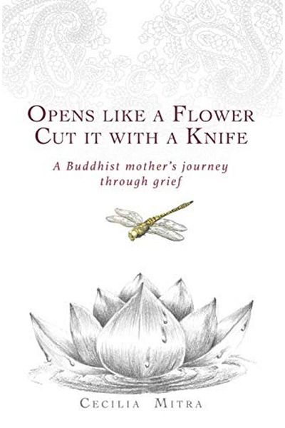 Ingram Opens Like A Flower Cut It With A Knife A Buddhist Mothers Journey Through Grief