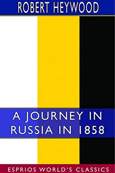 Ingram A Journey In Russia In 1858 Esprios Classics