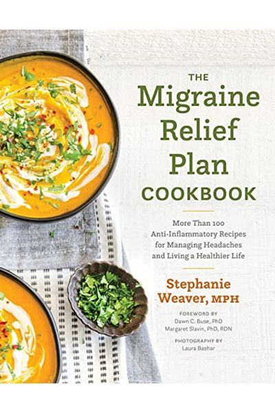 Ingram The Migraine Relief Plan Cookbook More Than 100 Antiinflammatory Recipes For Managing Headaches An