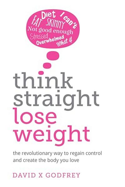 Ingram Think Straight Lose Weight The Revolutionary Way To Regain Control And Create The Body You Love