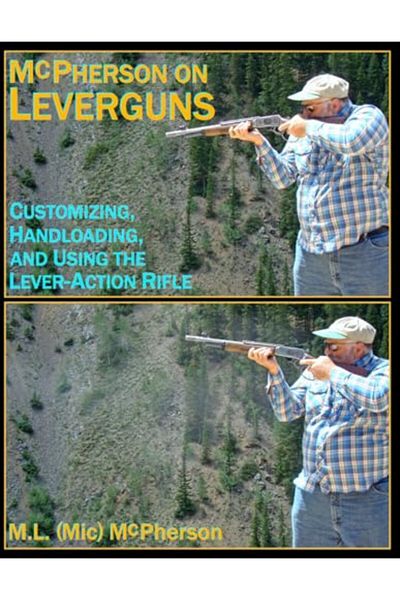 Ingram Mcpherson On Leverguns Customizing Handloading And Using The Leveraction Rifle Black And White