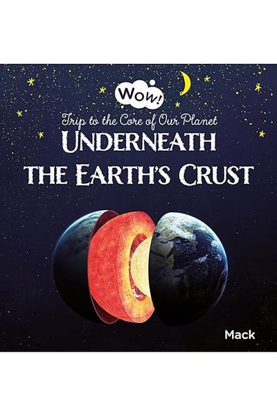 Ingram Wow Underneath The Earths Crust Trip To The Core Of Our Planet