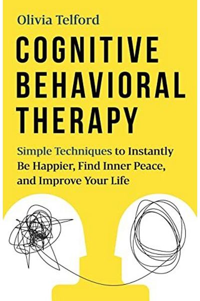 Ingram Cognitive Behavioral Therapy Simple Techniques To Instantly Be Happier Find Inner Peace And Impro