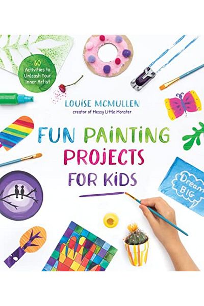 Macmillan Distribution Fun Painting Projects For Kids 60 Activities To Unleash Your Inner Artist
