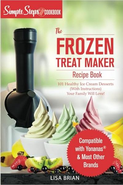 Ingram My Yonanas Frozen Treat Maker Soft Serve Ice Cream Machine Recipe Book A Simple Steps Brand Cookboo