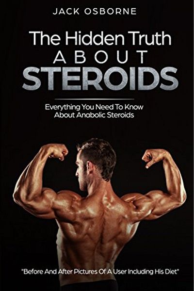 Ingram The Hidden Truth About Steroids Everything You Need To Know About Anabolic Steroids How To Use St
