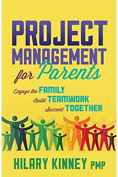Ingram Project Management For Parents Engage The Family Build Teamwork Succeed Together