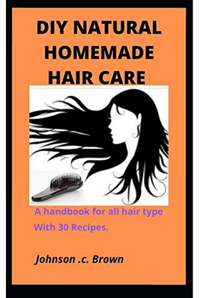 Ingram Diy Natural Homemade Hair Care A Handbook For All Hair Type With 30 Recipes