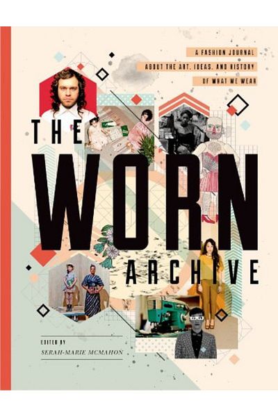 Macmillan Distribution The Worn Archive A Fashion Journal About The Art Ideas & History Of What We Wear
