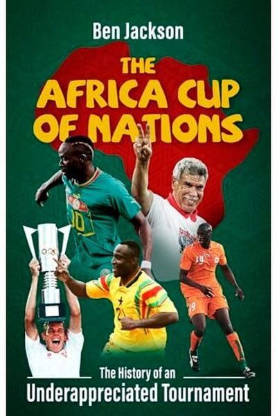Macmillan Distribution The Africa Cup Of Nations The History Of An Underappreciated Tournament