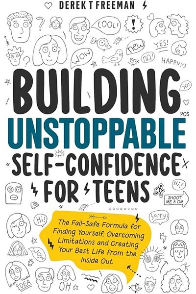Ingram Building Unstoppable Selfconfidence For Teens The Failsafe Formula For Finding Yourself Overcomi