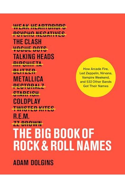 Macmillan Distribution The Big Book Of Rock & Roll Names How Arcade Fire Led Zeppelin Nirvana Vampire Weekend And 532