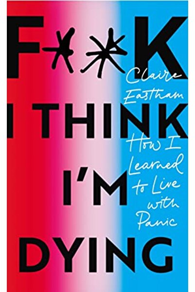 Penguin Random House أعتقد أنني أموت، كيف تعلمت العيش مع الذعر