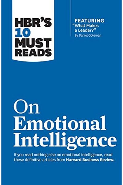 Ingram Hbrs 10 Must Reads On Emotional Intelligence With Featured Article What Makes A Leader By Danie
