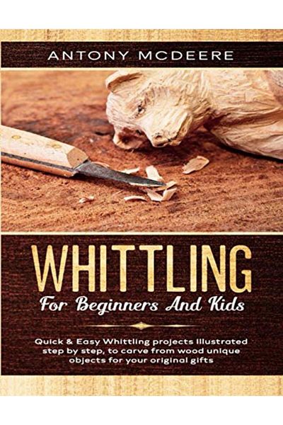 Ingram Whittling For Beginners And Kids The New Whittling Book Whittling Projects And Patterns Illustrate