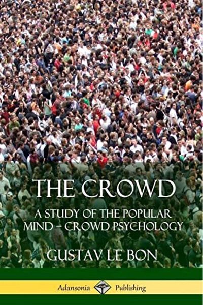 Ingram The Crowd A Study Of The Popular Mind Crowd Psychology