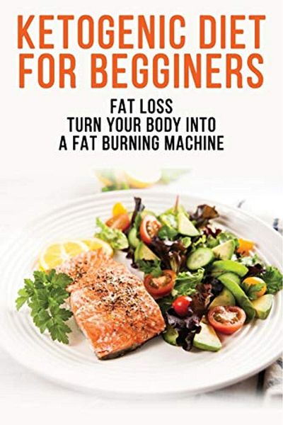 Ingram Ketogenic Diet For Begginers Fat Loss Turn Your Body Into A Fat Burning Machine