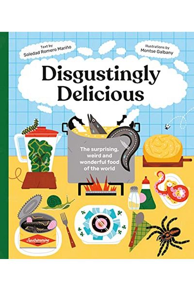 Ingram Disgustingly Delicious The Surprising Weird And Wonderful Food Of The World
