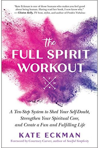 Ingram The Full Spirit Workout A 10Step System To Shed Your Selfdoubt Strengthen Your Spiritual Core A