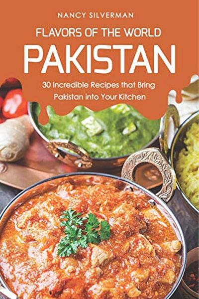 Ingram Flavors Of The World Pakistan 30 Incredible Recipes That Bring Pakistan Into Your Kitchen