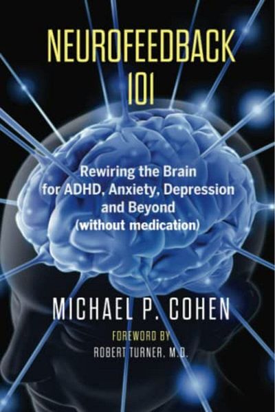 Ingram Neurofeedback 101 Rewiring The Brain For Adhd Anxiety Depression And Beyond Without Medication