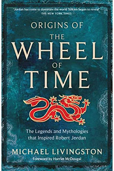 Macmillan Distribution Origins Of The Wheel Of Time The Legends And Mythologies That Inspired Robert Jordan