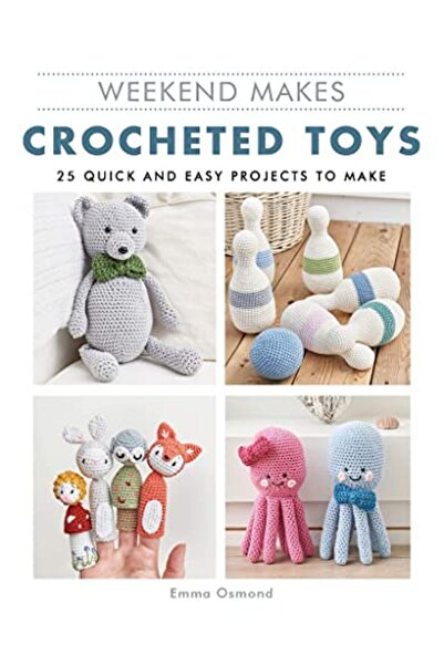 John Wiley 25 مشروعًا سريعًا وسهلًا لصنع ألعاب الكروشيه من Weekend Makes