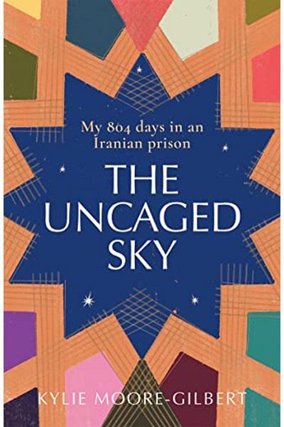 Macmillan Distribution The Uncaged Sky My 804 Days In An Iranian Prison