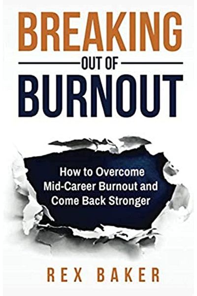 Ingram Breaking Out Of Burnout Overcoming Midcareer Burnout And Coming Back Stronger