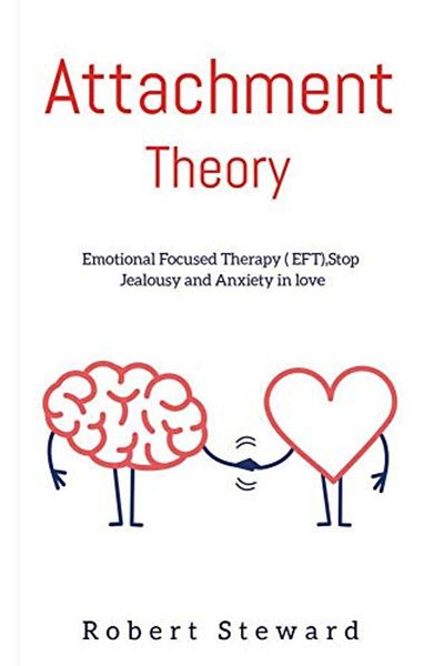 Ingram Attachment Theory Emotional Focused Therapy Eft Stop Anxiety And Jealousy In Love Anxiety In Re