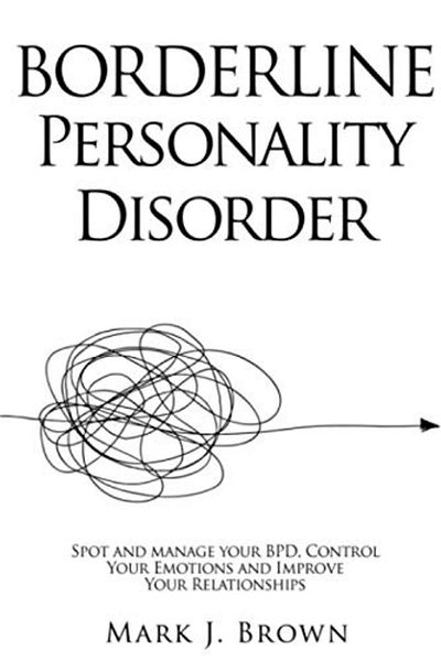 Ingram Borderline Personality Disorder Spot And Manage Your Bpd Control Your Emotions And Improve Your Re