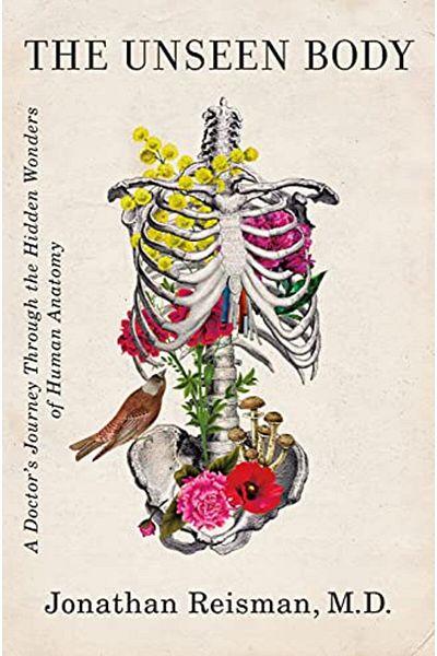 Macmillan Distribution The Unseen Body A Doctors Journey Through The Hidden Wonders Of Human Anatomy