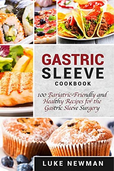 Ingram Gastric Sleeve Cookbook 100 Bariatricfriendly And Healthy Recipes For The Gastric Sleeve Surgery