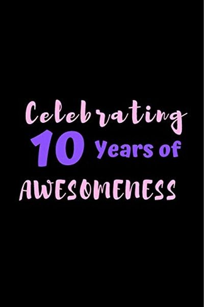 Ingram Celebrating 10 Years Of Awesomeness 6 X 9 Gifts For 10 Year Old Girls And Birthday Gifts For 10 Ye