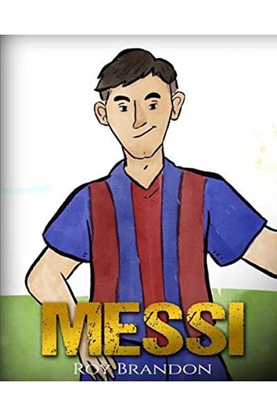 Ingram Messi The Childrens Illustration Book Fun Inspirational And Motivational Life Story Of Lionel Me