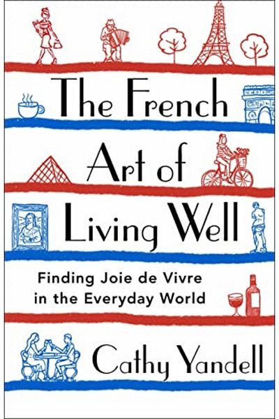 Macmillan Distribution The French Art Of Living Well Finding Joie De Vivre In The Everyday World