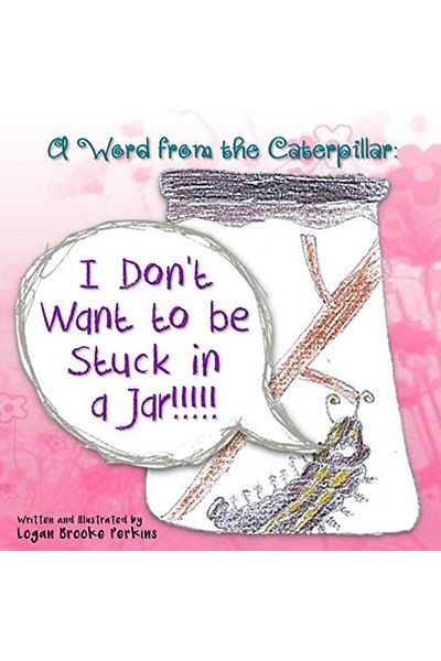 Ingram A Word From The Caterpillar I Dont Want To Be Stuck In A Jar