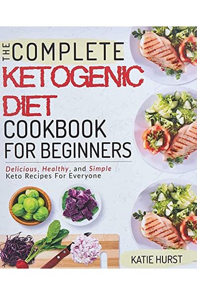 Ingram Ketogenic Diet For Beginners The Complete Keto Diet Cookbook For Beginners Delicious Healthy And