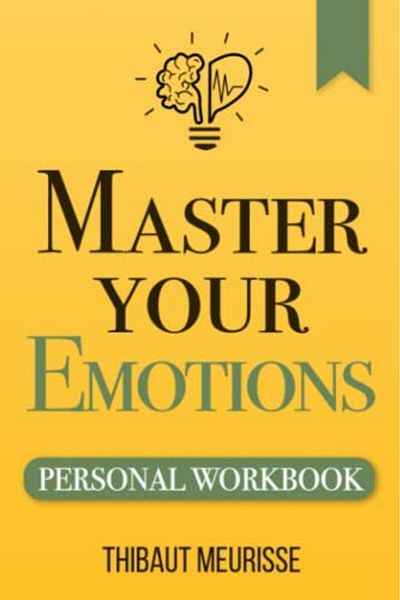 Ingram Master Your Emotions A Practical Guide To Overcome Negativity And Better Manage Your Feelings Pers