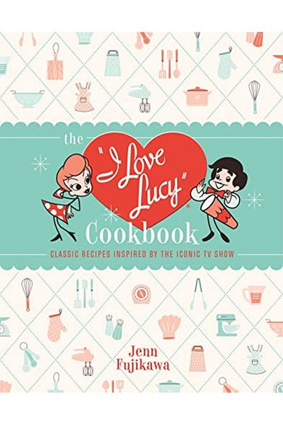 Hachette The I Love Lucy Cookbook Classic Recipes Inspired By The Iconic Tv Show