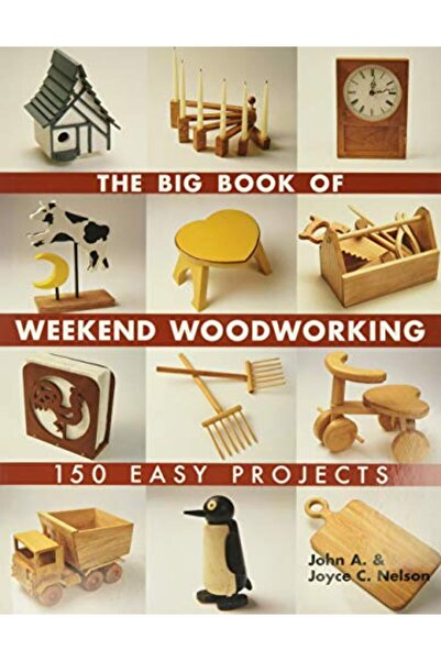 Hachette The Big Book Of Weekend Woodworking 150 Easy Projects