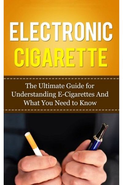 Ingram Electronic Cigarette The Ultimate Guide For Understanding Ecigarettes And What You Need To Know
