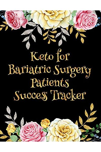 Ingram Keto For Bariatric Surgery Patients Success Tracker Sixmonths Tracking For Weight Loss Surgery Pa