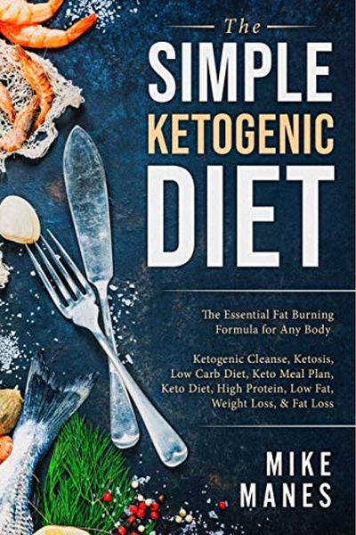 Ingram Keto Diet The Simple Ketogenic Diet The Essential Fat Burning Formula For Any Body Ketogenic Cle