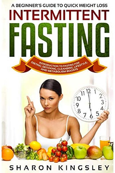 Ingram A Beginners Guide To Quick Weight Loss Intermittent Fasting Introduction To Fasting For Dieting D