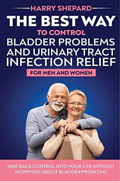 Ingram The Best Way To Control Bladder Problems And Urinary Tract Infection Relief For Men And Women