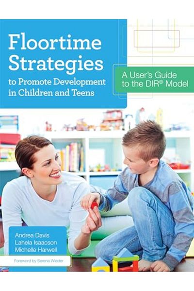 Ingram Floortime Strategies To Promote Development In Children And Teens A Users Guide To The Dir R Mod