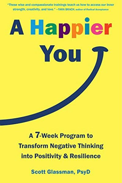 Hachette A Happier You A Sevenweek Selfcare Program To Reduce Negative Thinking And Spark Positive Emotion